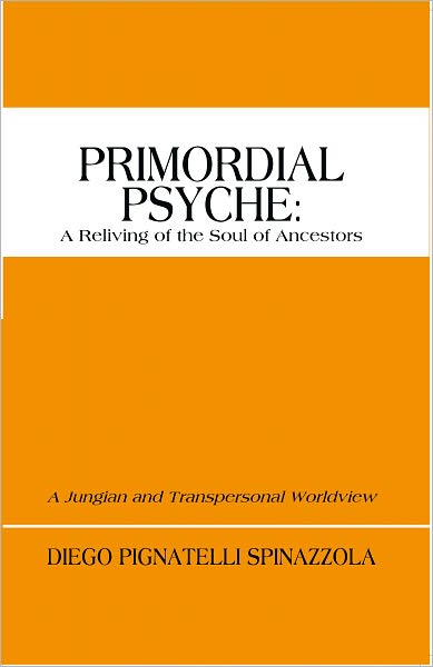 Primordial Psyche: A Reliving of the Soul of Ancestors: A Jungian and Transpersonal Worldview