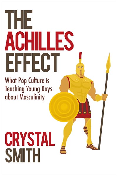 The Achilles Effect: What Pop Culture is Teaching Young Boys about Masculinity