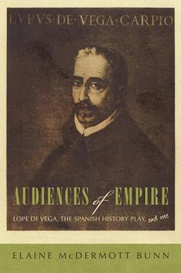 Audiences of Empire: Lope de Vega, the Spanish History Play, and Me