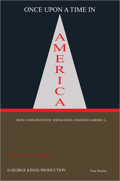 Once Upon a Time in America: ...How Conservatives' Ideologies Changed America...