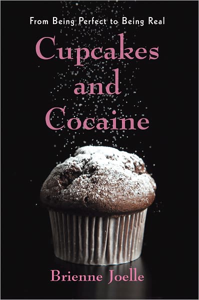 Cupcakes and Cocaine: From Being Perfect to Being Real