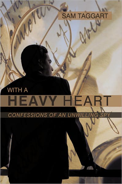 With a Heavy Heart: Confessions of an Unwilling Spy