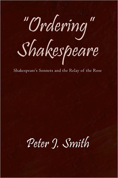 "Ordering" Shakespeare: Shakespeare's Sonnets and the Relay of the Rose