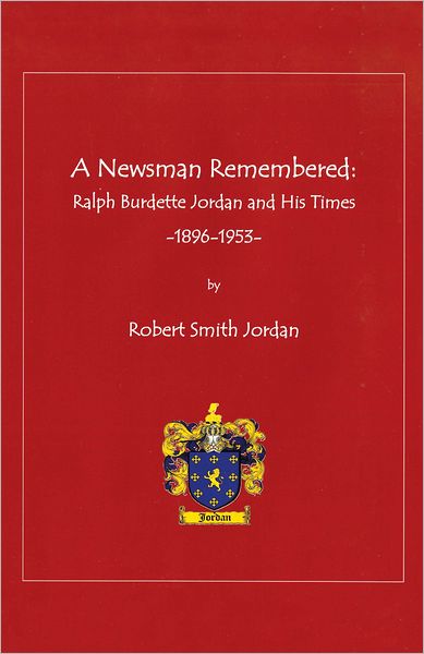 A Newsman Remembered: Ralph Burdette Jordan and His Times 1896-1953