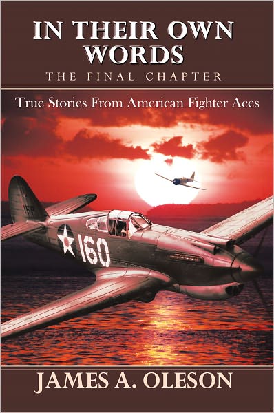 IN THEIR OWN WORDS - THE FINAL CHAPTER: True Stories From American Fighter Aces
