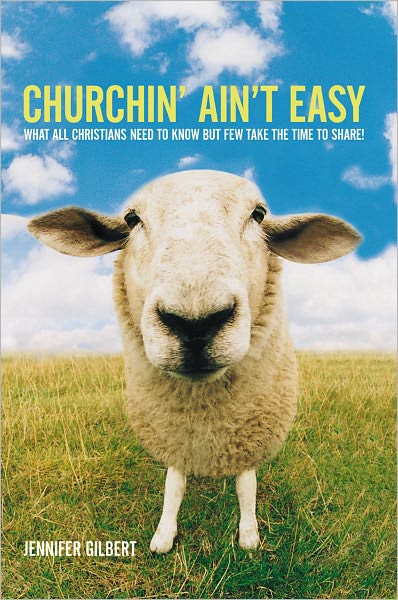 Churchin' Ain't Easy: What All Christians Need to Know But Few Take the Time to Share!