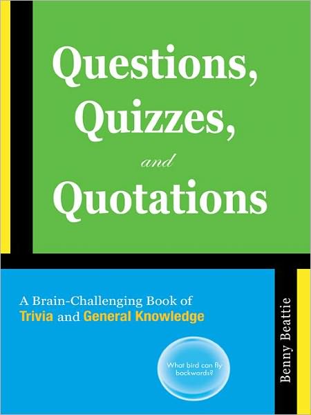 Questions, Quizzes, and Quotations: A Brain-Challenging Book of Trivia and General Knowledge