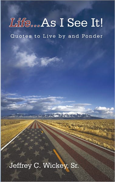 Life...as I see it!: Quotes to Live by and Ponder