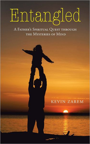 Entangled: A Father's Spiritual Quest Through the Mysteries of Mind