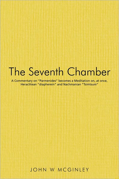 The Seventh Chamber: A Commentary on "Parmenides" becomes a Meditation on, at once, Heraclitean "diapherein" and Nachmanian "Tsimtsum"