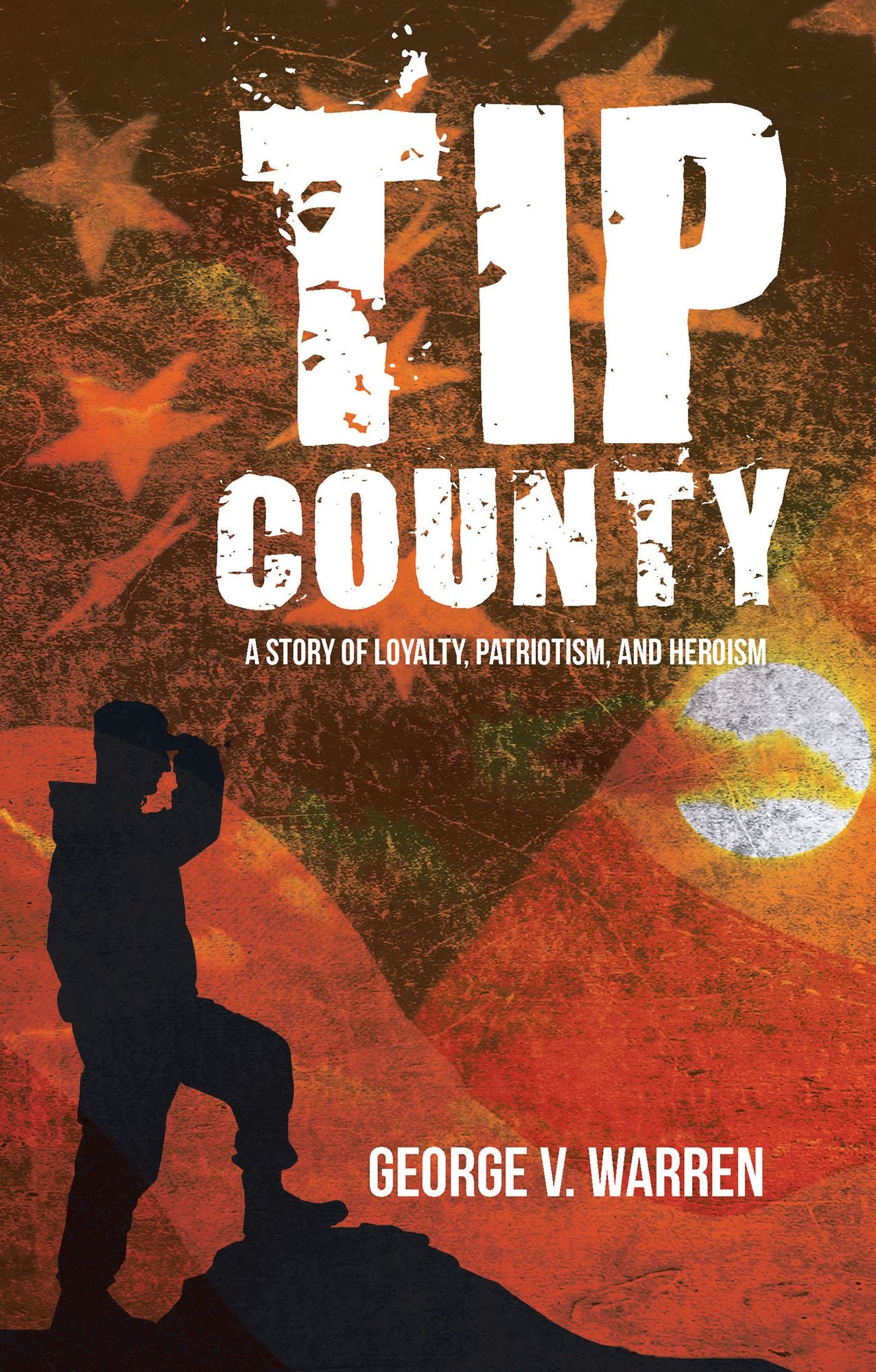 Tip County: A Story of Loyalty, Patriotism, and Heroism