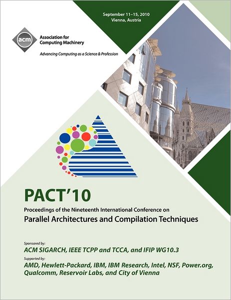 PACT '10: Proceedings of the Nineteenth International Conference on Parallel Architectures and Compilation Techniques: September 11-15, 2010, Vienna, Austria