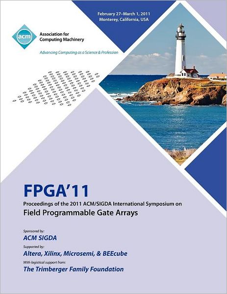 FPGA 2011 Proceedings of 2011 ACM/SIGDA International Symposium on Field Programmable Gate Arrays