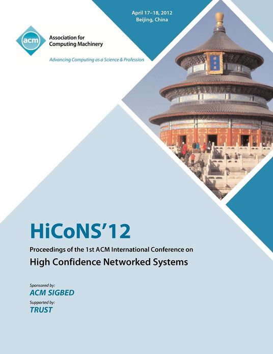 HiCONS 12 Proceedings of the 1st ACM International Conference on High Confidence Networked Systems