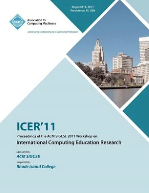 ICER 11 Proceedings of the ACM SIGCSE 2011 Workshop on International Computing Education Research