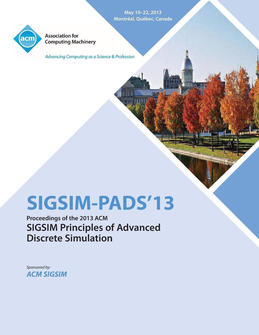 Sigsim Pads 13 Proceedings of the 2013 ACM Sigsim Principles of Advanced Discrete Simulation