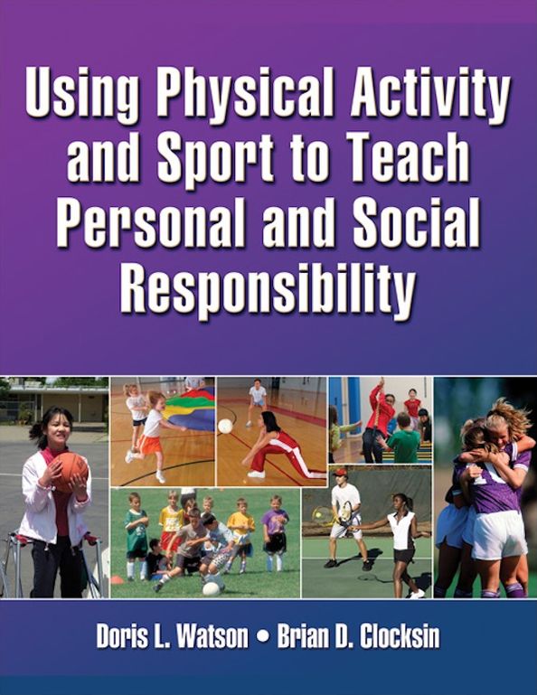 Using Physical Activity And Sport to Teach Personal and Social Responsibility