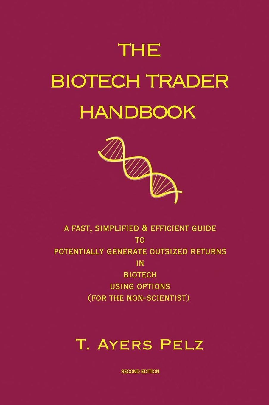 The Biotech Trader Handbook: A Fast, Simplified and Efficient Guide to Potentially Generate Outsized Returns in Biotech Using Options (For the Non-Scientist)