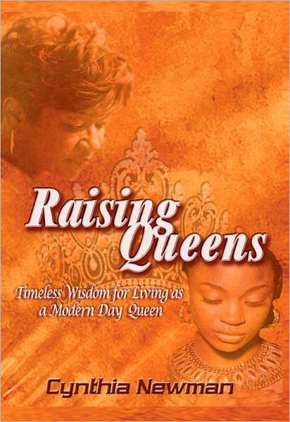 Raising Queens: Timeless Wisdom for Living as a Modern Day Queen