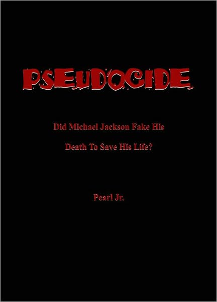 PSEUDOCIDE Did Michael Jackson Fake His Death To Save His Life?