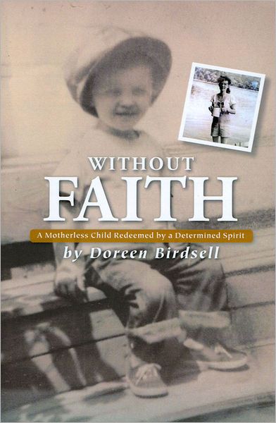 Without Faith: A Motherless Child Redeemed by a Determined Spirit