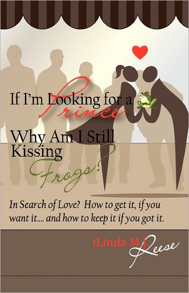 If I'M Looking For A Prince, Why Am I Still Kissing Frogs?