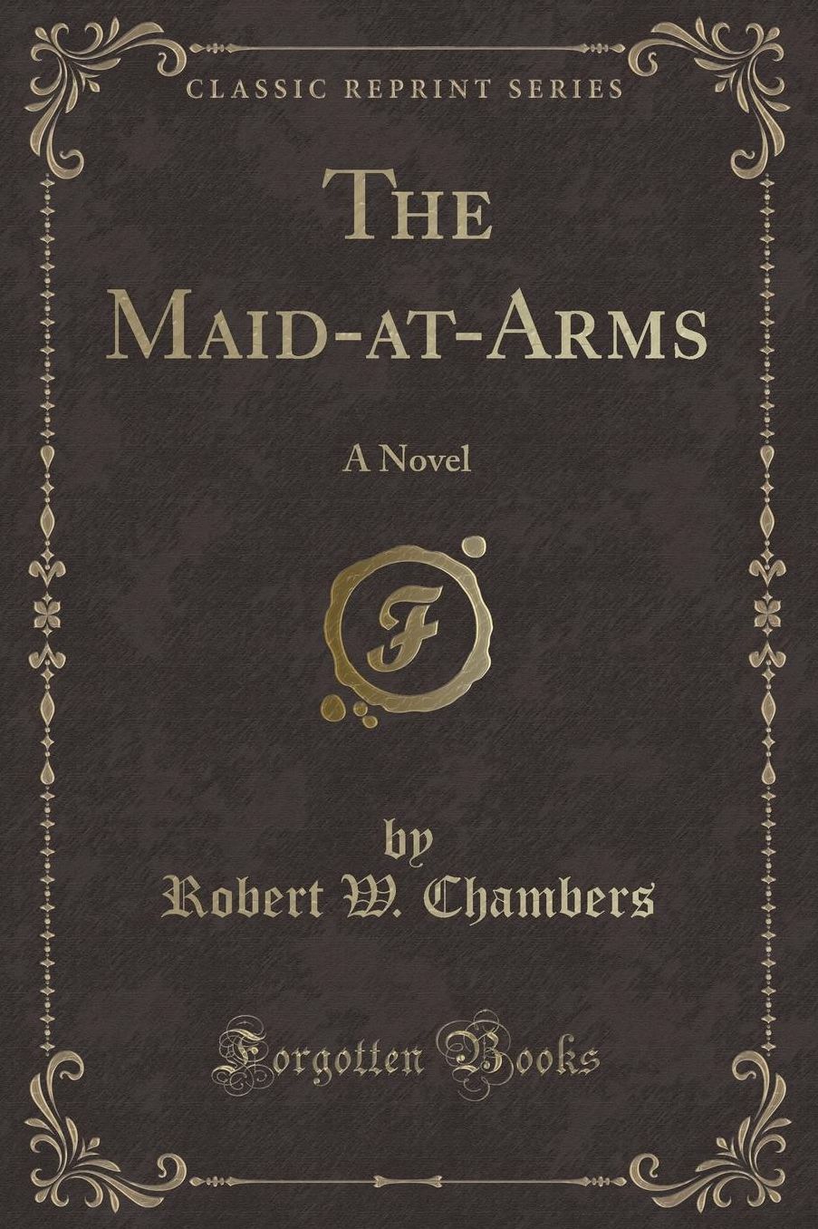 The Maid-at-Arms: A Novel (Classic Reprint)