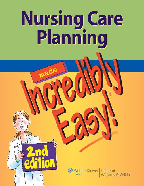 Nursing Care Planning Made Incredibly Easy!