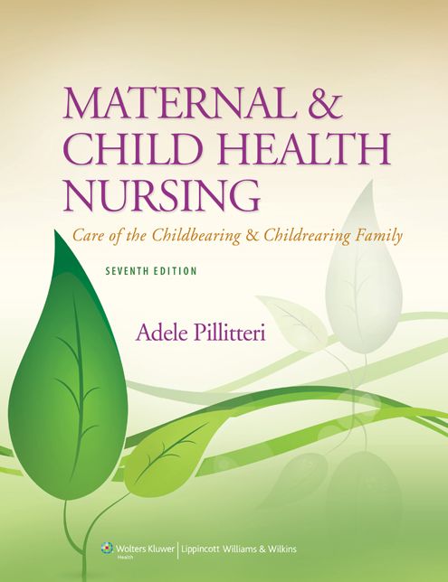 Maternal and Child Health Nursing: Care of the Childbearing and Childrearing Family