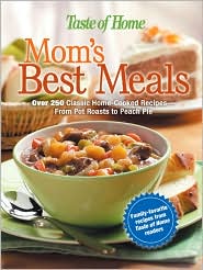 Mom's Best Meals: Over 250 Classic Home-Cooked Recipes--From Pot Roasts to Peach Pie