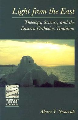 Light from the East: Theology, Science, and the Eastern Orthodox Tradition