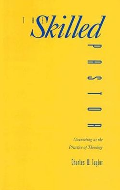 The Skilled Pastor; Counseling as the Practice of Theology