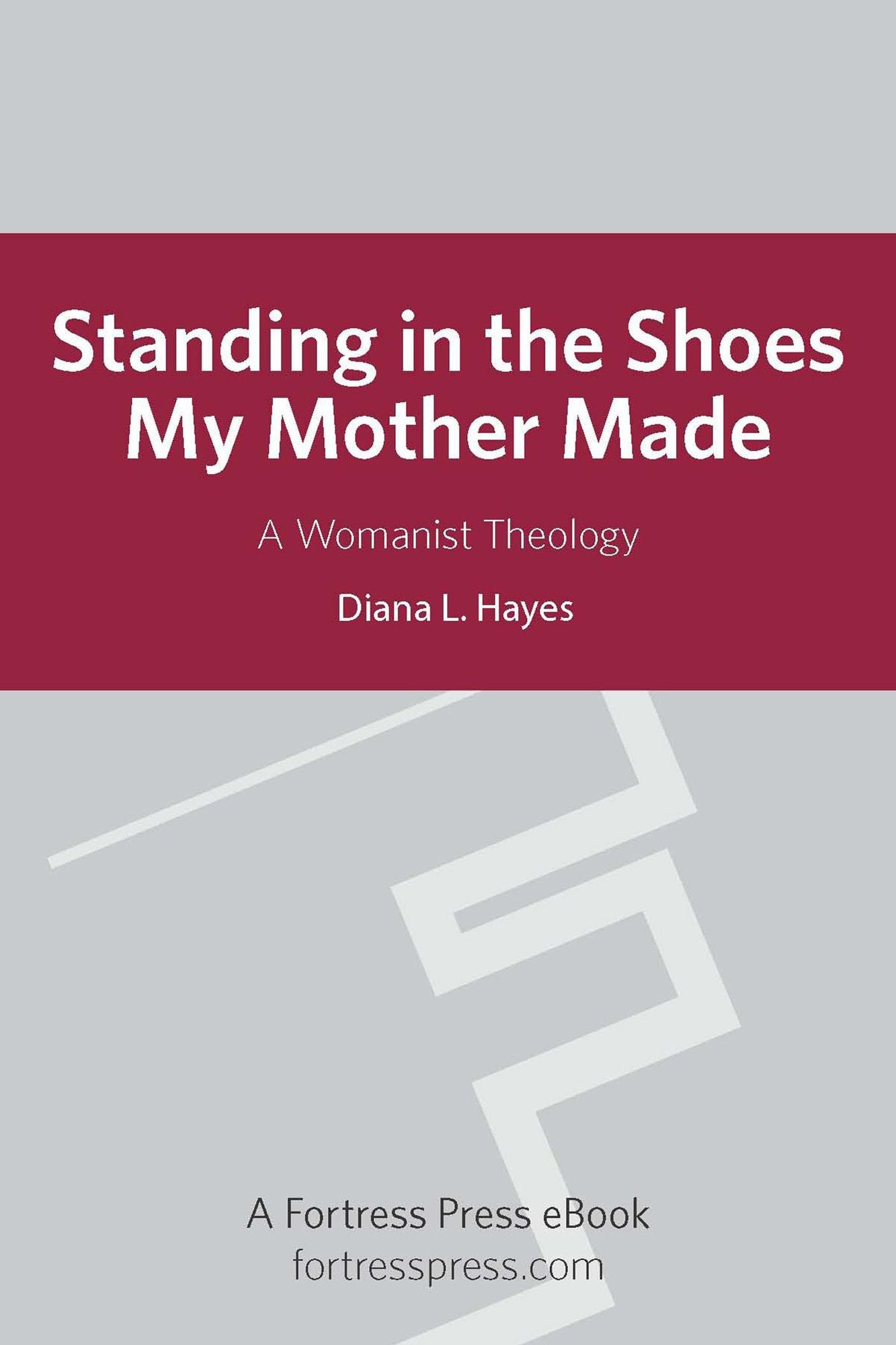 Standing in the Shoes my Mother Made: A Womanist Theology