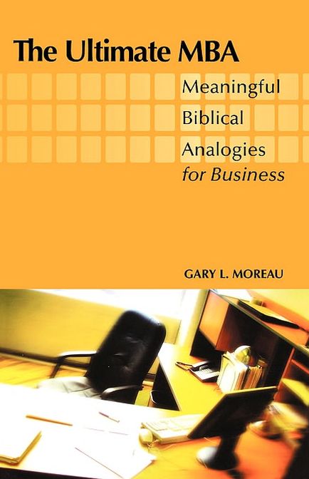 The Ultimate MBA: Meaningful Biblical Analogies for Business