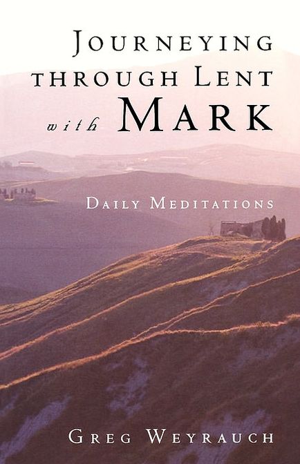 Journeying Through Lent with Mark: Daily Meditations