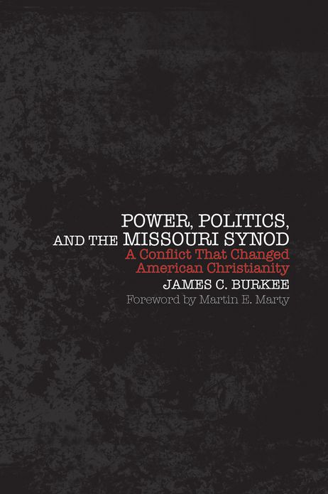 Power, Politics, and the Missouri Synod: A Conflict that Changed American Christianity