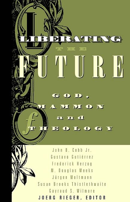 Liberating the Future: God, Mammon and Theology