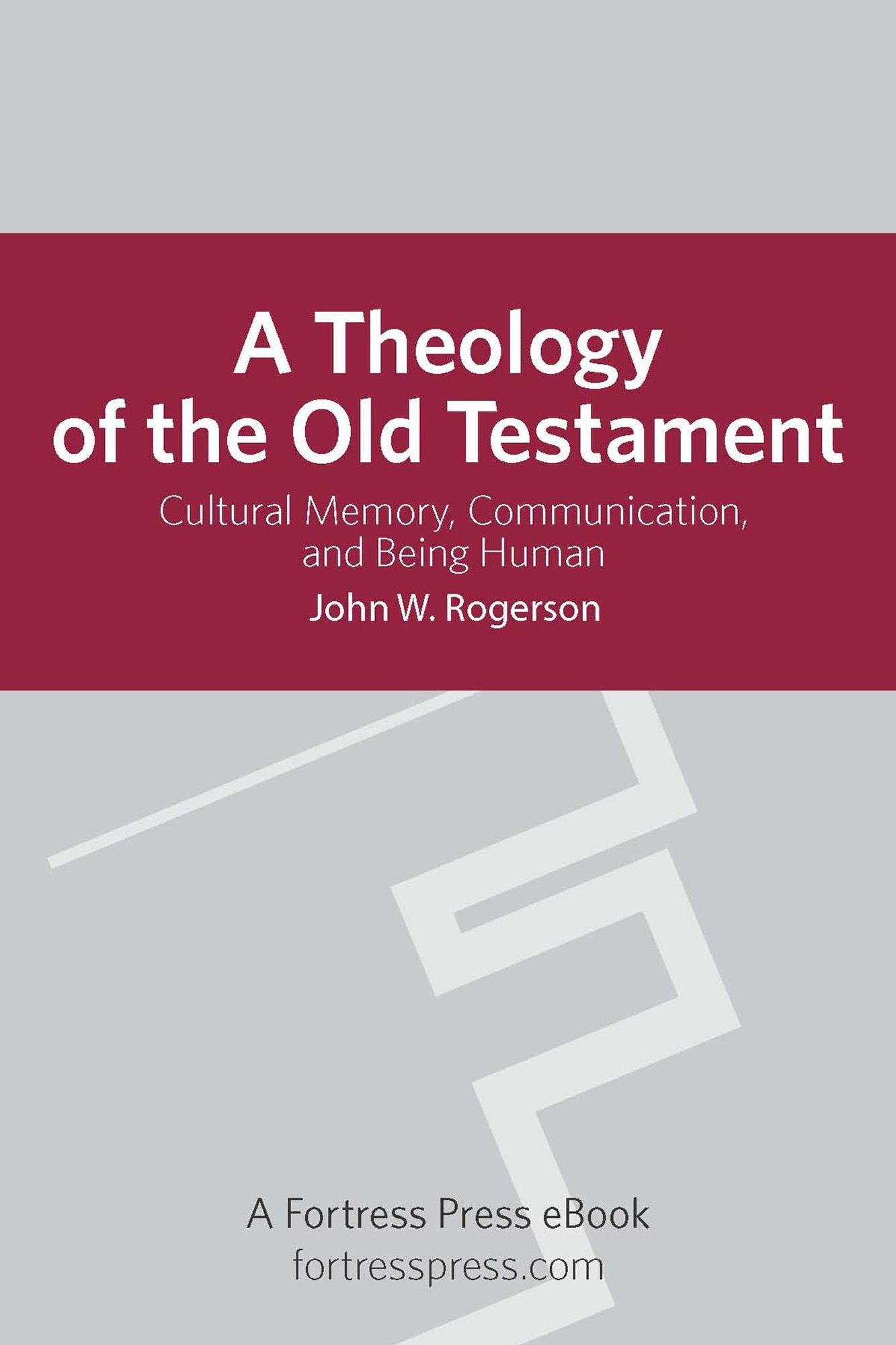 A Theology of the Old Testament: Cultural Memory, Communication, And Being Human