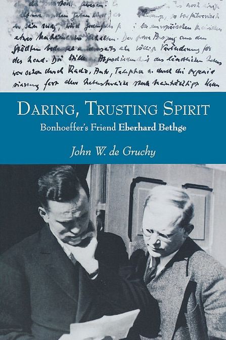 Daring, Trusting Spirit: Bonhoeffer's Friend Eberhard Bethge