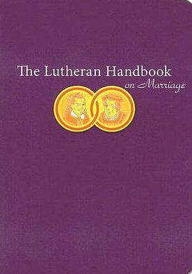 The Lutheran Handbook on Marriage