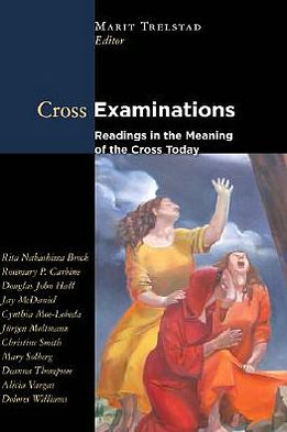 Cross Examinations: Readings on the Meaning of the Cross Today