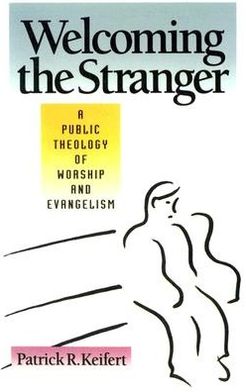Welcoming the Stranger: A Public Theology of Worship and Evangelism
