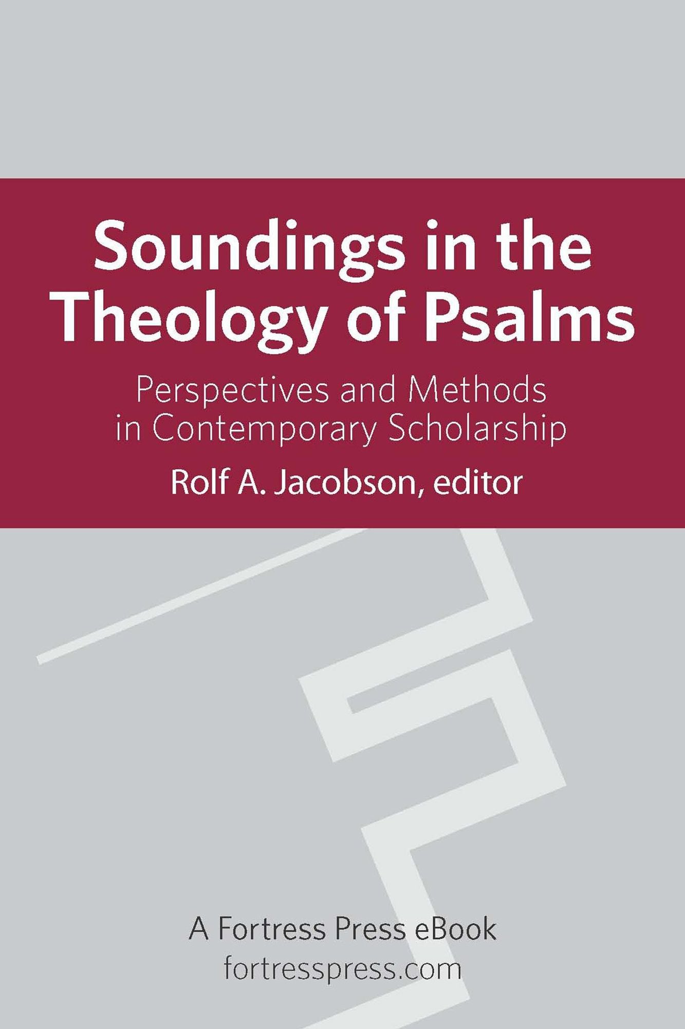 Soundings in the Theology of Psalms: Perspectives And Methods In Contemporary Scholarship