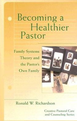 Becoming a Healthier Pastor: Family Systems Theory and the Pastor's Own Family