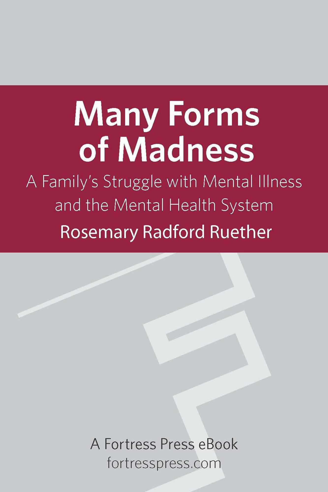 Many Forms of Madness: A Family's Struggle With Mental Illness And The Mental Health System