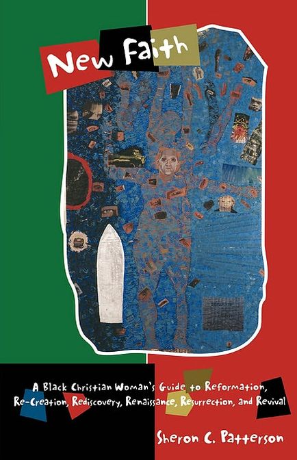 New Faith: A Black Christian Woman's Guide to Reformation, Re-Creation, Rediscovery, Renaissance, Resurrection, and Revival