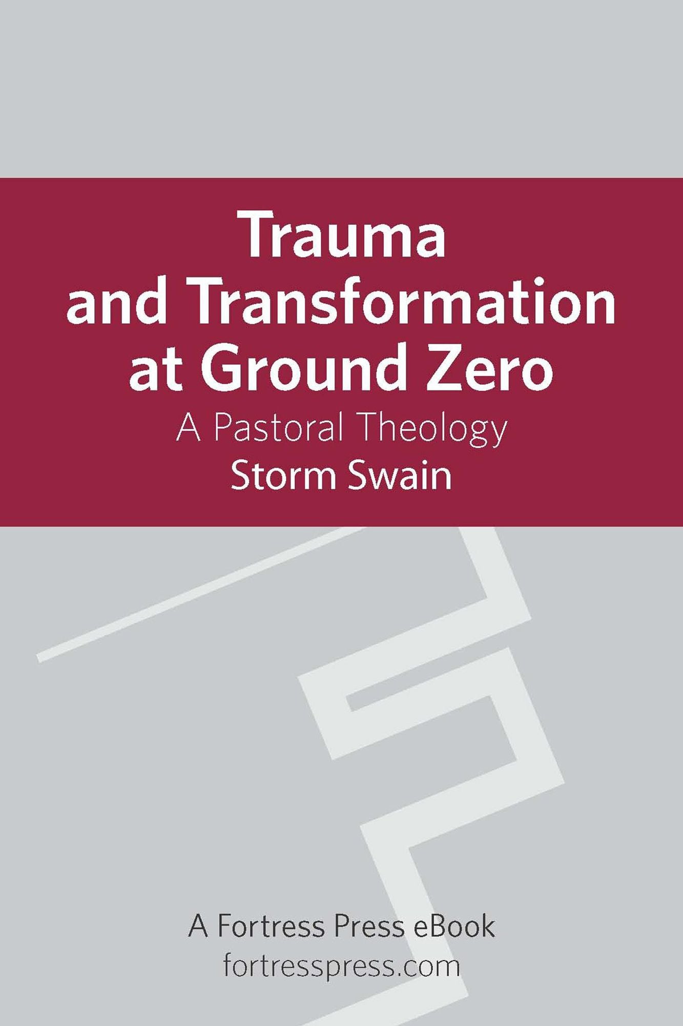 Trauma and Transformation at Ground Zero: A Pastoral Theology