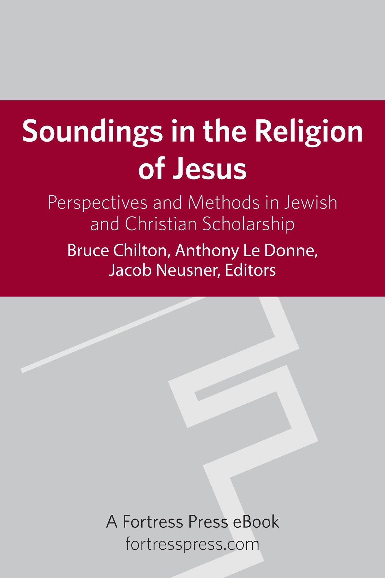 Soundings in the Religion of Jesus: Perspectives and Methods in Jewish and Christian Scholarship