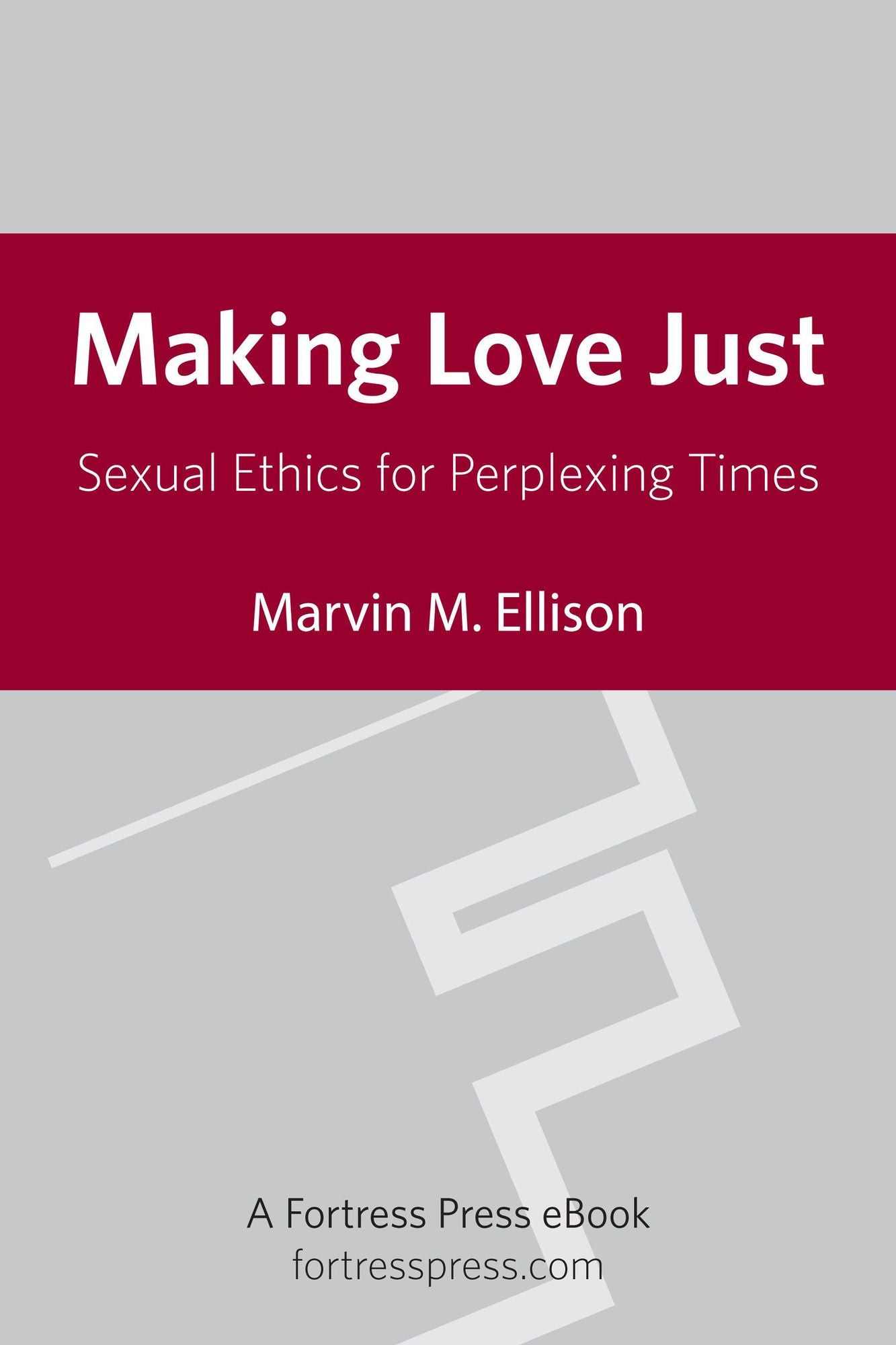 Making Love Just: Sexual Ethics for Perplexing Times