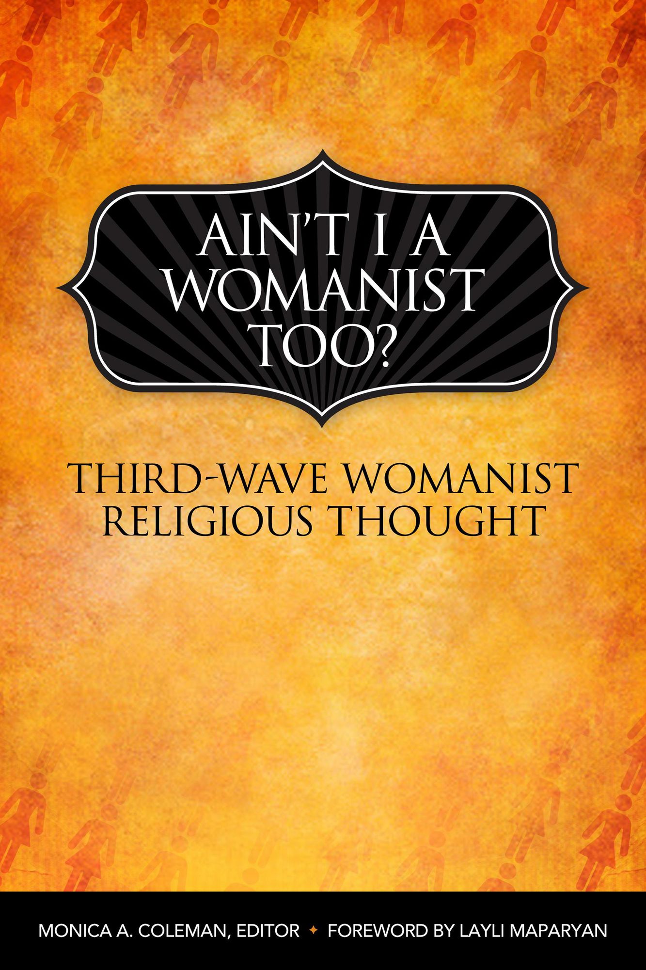 Ain't I a Womanist, Too?: Third Wave Womanist Religious Thought